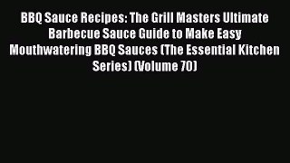 Read BBQ Sauce Recipes: The Grill Masters Ultimate Barbecue Sauce Guide to Make Easy Mouthwatering