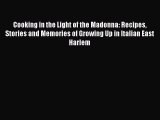 Read Cooking in the Light of the Madonna: Recipes Stories and Memories of Growing Up in Italian