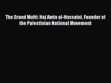 [PDF] The Grand Mufti: Haj Amin al-Hussaini Founder of the Palestinian National Movement  Read