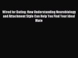 [Download] Wired for Dating: How Understanding Neurobiology and Attachment Style Can Help You