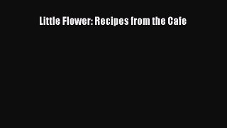 Read Little Flower: Recipes from the Cafe Ebook Free