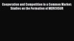 Download Cooperation and Competition in a Common Market: Studies on the Formation of MERCOSUR#