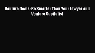 PDF Venture Deals: Be Smarter Than Your Lawyer and Venture Capitalist#  Read Online