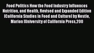 Read Food Politics How the Food Industry Influences Nutrition and Health Revised and Expanded