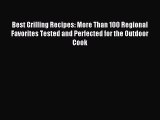 Download Best Grilling Recipes: More Than 100 Regional Favorites Tested and Perfected for the