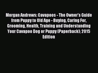 Download Morgan Andrews: Cavapoos - The Owner's Guide from Puppy to Old Age - Buying Caring