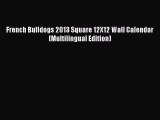 Read French Bulldogs 2013 Square 12X12 Wall Calendar (Multilingual Edition) Ebook Free