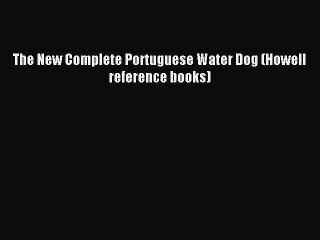 Read The New Complete Portuguese Water Dog (Howell reference books) Ebook Online