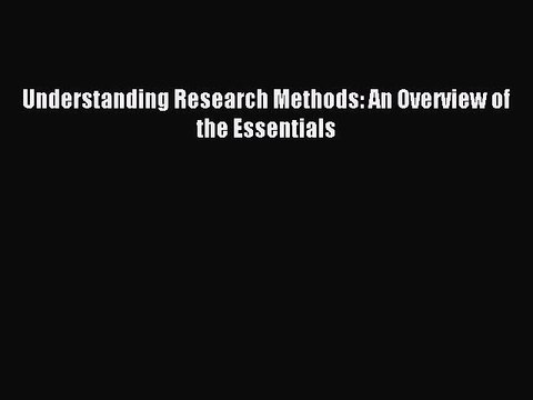 [Read PDF] Understanding Research Methods: An Overview of the Essentials Full EBook