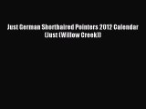 Read Just German Shorthaired Pointers 2012 Calendar (Just (Willow Creek)) Ebook Free