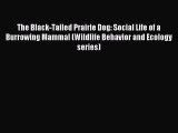 Read The Black-Tailed Prairie Dog: Social Life of a Burrowing Mammal (Wildlife Behavior and
