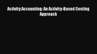 [Read PDF] Activity Accounting: An Activity-Based Costing Approach  Full EBook