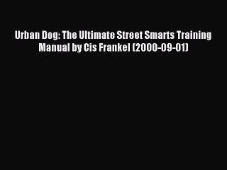 Read Urban Dog: The Ultimate Street Smarts Training Manual by Cis Frankel (2000-09-01) Ebook