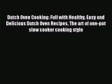 Read Dutch Oven Cooking: Full with Healthy Easy and Delicious Dutch Oven Recipes The art of