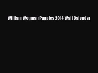 Read William Wegman Puppies 2014 Wall Calendar Ebook Online