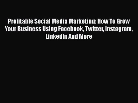 PDF Profitable Social Media Marketing: How To Grow Your Business Using Facebook Twitter Instagram