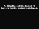 Read The BBQ and Outdoor Grilling Cookbook: 110 Recipes for Everything from Appetizers to Desserts