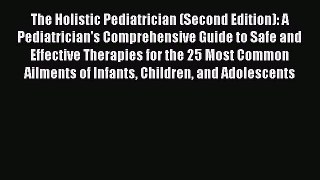 READ book The Holistic Pediatrician (Second Edition): A Pediatrician's Comprehensive Guide