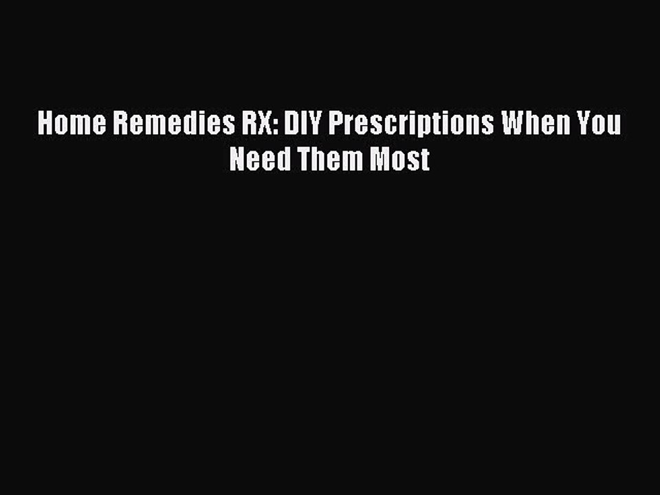 Downlaod Full [PDF] Free Home Remedies RX: DIY Prescriptions When You Need Them Most Full