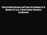 Download Paleo Grilling Recipes and Paleo On A Budget In 10 Minutes Or Less: 2 Book Combo (Caveman