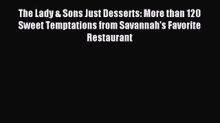 Read The Lady & Sons Just Desserts: More than 120 Sweet Temptations from Savannah's Favorite