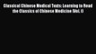 FREE EBOOK ONLINE Classical Chinese Medical Texts: Learning to Read the Classics of Chinese