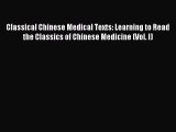 FREE EBOOK ONLINE Classical Chinese Medical Texts: Learning to Read the Classics of Chinese