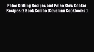 Read Paleo Grilling Recipes and Paleo Slow Cooker Recipes: 2 Book Combo (Caveman Cookbooks