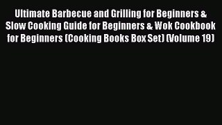 Read Ultimate Barbecue and Grilling for Beginners & Slow Cooking Guide for Beginners & Wok