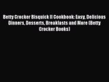 Read Betty Crocker Bisquick II Cookbook: Easy Delicious Dinners Desserts Breakfasts and More