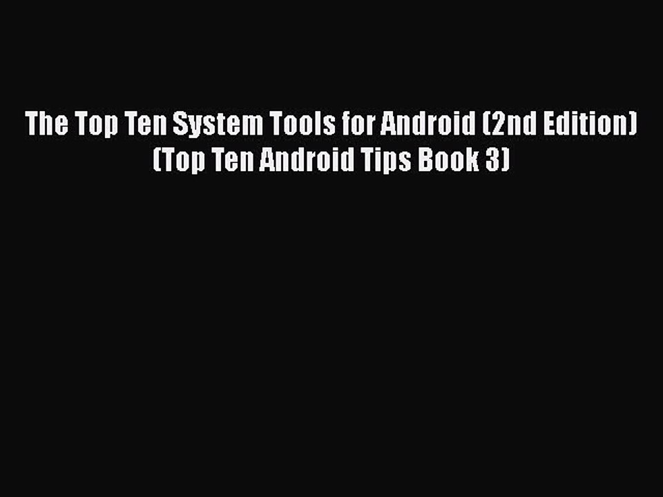 [PDF] The Top Ten System Tools for Android (2nd Edition) (Top Ten Android Tips Book 3) [Read]
