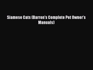 Read Siamese Cats (Barron's Complete Pet Owner's Manuals) Ebook Free