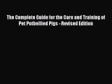 Read The Complete Guide for the Care and Training of Pet Potbellied Pigs - Revised Edition