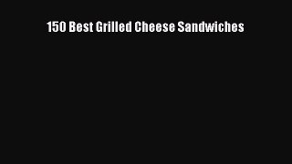 Read 150 Best Grilled Cheese Sandwiches Ebook Free