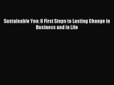 READ book Sustainable You: 8 First Steps to Lasting Change in Business and in Life Free Online