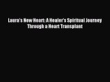 READ FREE E-books Laura's New Heart: A Healer's Spiritual Journey Through a Heart Transplant