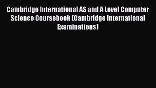 EBOOK ONLINE Cambridge International AS and A Level Computer Science Coursebook (Cambridge
