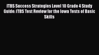 READ book ITBS Success Strategies Level 10 Grade 4 Study Guide: ITBS Test Review for the Iowa