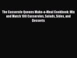 Read The Casserole Queens Make-a-Meal Cookbook: Mix and Match 100 Casseroles Salads Sides and