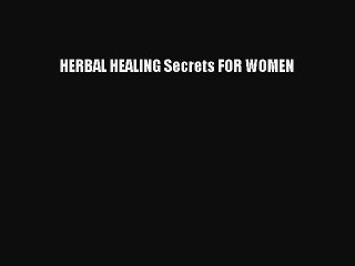 READ book HERBAL HEALING Secrets FOR WOMEN Full E-Book