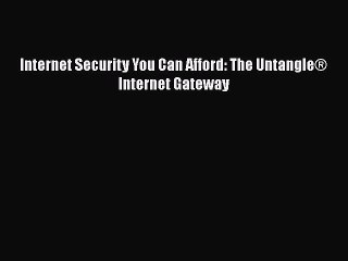 Download Internet Security You Can Afford: The Untangle® Internet Gateway  EBook
