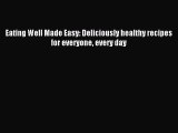 Read Eating Well Made Easy: Deliciously healthy recipes for everyone every day Ebook Free
