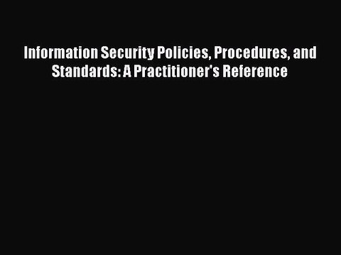 PDF Information Security Policies Procedures and Standards: A Practitioner's Reference EBook