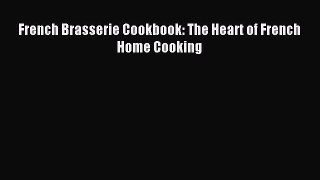 Download French Brasserie Cookbook: The Heart of French Home Cooking PDF Online