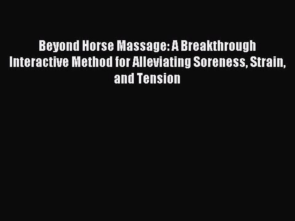[Download] Beyond Horse Massage: A Breakthrough Interactive Method for Alleviating Soreness