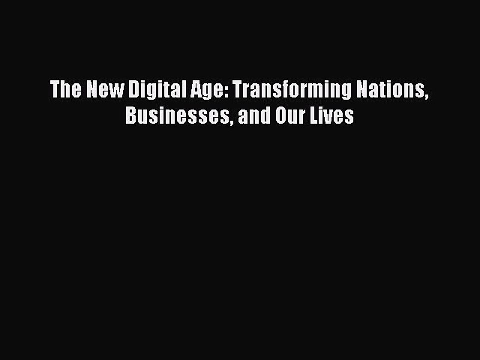 PDF The New Digital Age: Transforming Nations Businesses and Our Lives  Read Online