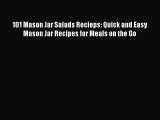Read 101 Mason Jar Salads Recieps: Quick and Easy Mason Jar Recipes for Meals on the Go Ebook
