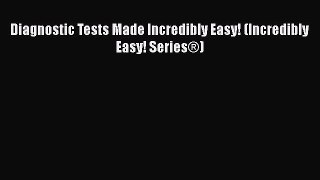 [Download] Diagnostic Tests Made Incredibly Easy! (Incredibly Easy! Series®)  Full EBook