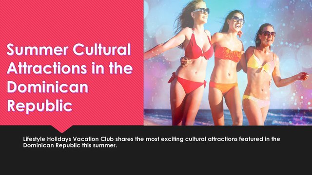 Summer Cultural Attractions in the Dominican Republic Shared by Lifestyle Holidays Vacation Club
