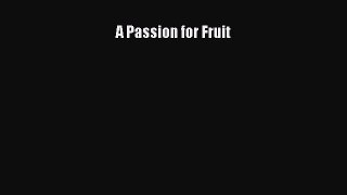 Read A Passion for Fruit Ebook Online